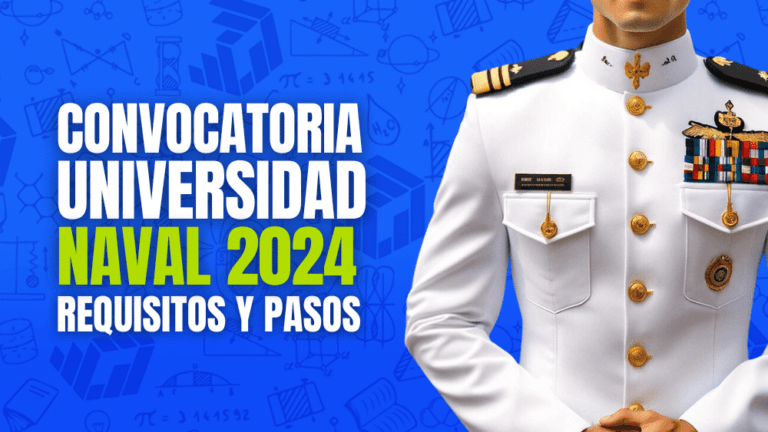 Todo sobre la Convocatoria de la Universidad Naval: Guía 2024